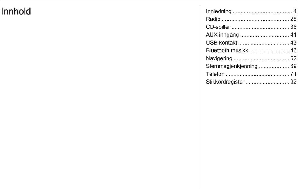 .. 43 Bluetooth musikk... 46 Navigering.