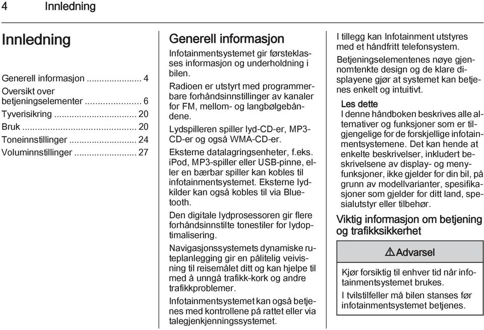 Radioen er utstyrt med programmerbare forhåndsinnstillinger av kanaler for FM, mellom- og langbølgebåndene. Lydspilleren spiller lyd-cd-er, MP3- CD-er og også WMA-CD-er.