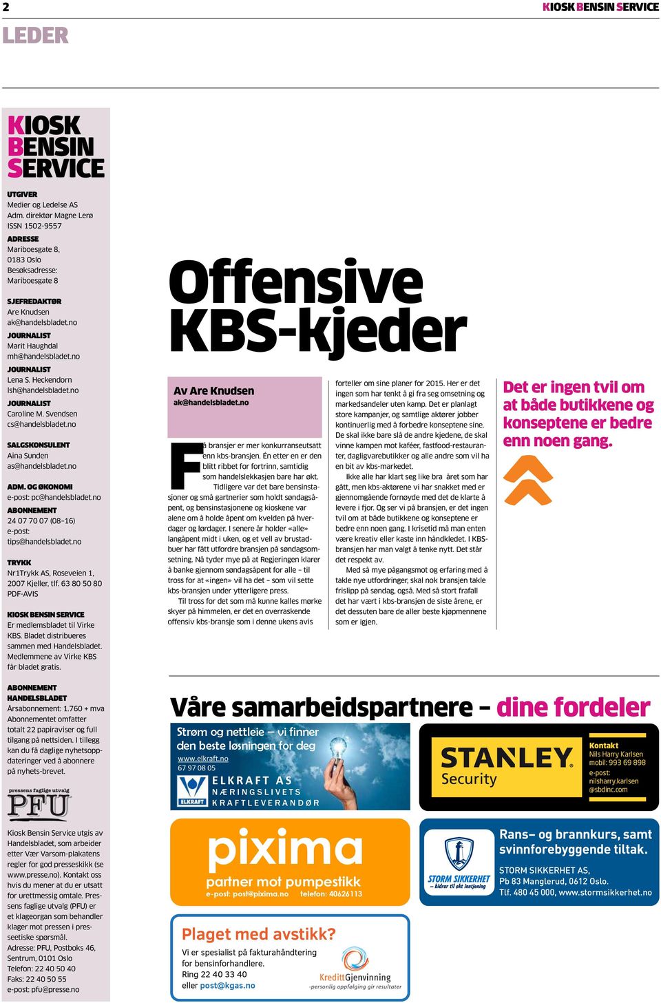 no JOURNALIST Lena S. Heckendorn lsh@handelsbladet.no JOURNALIST Caroline M. Svendsen cs@handelsbladet.no SALGSKONSULENT Aina Sunden as@handelsbladet.no ADM. OG ØKONOMI e-post: pc@handelsbladet.