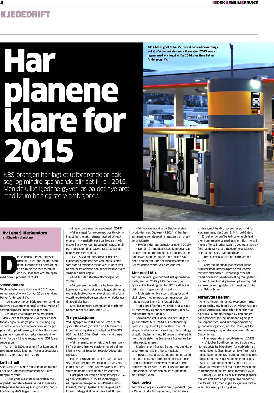 planene klare for 2015 KBS-bransjen har lagt et utfordrende år bak seg, og mindre spennende blir det ikke i 2015. Men de ulike kjedene gyver løs på det nye året med krum hals og store ambisjoner.