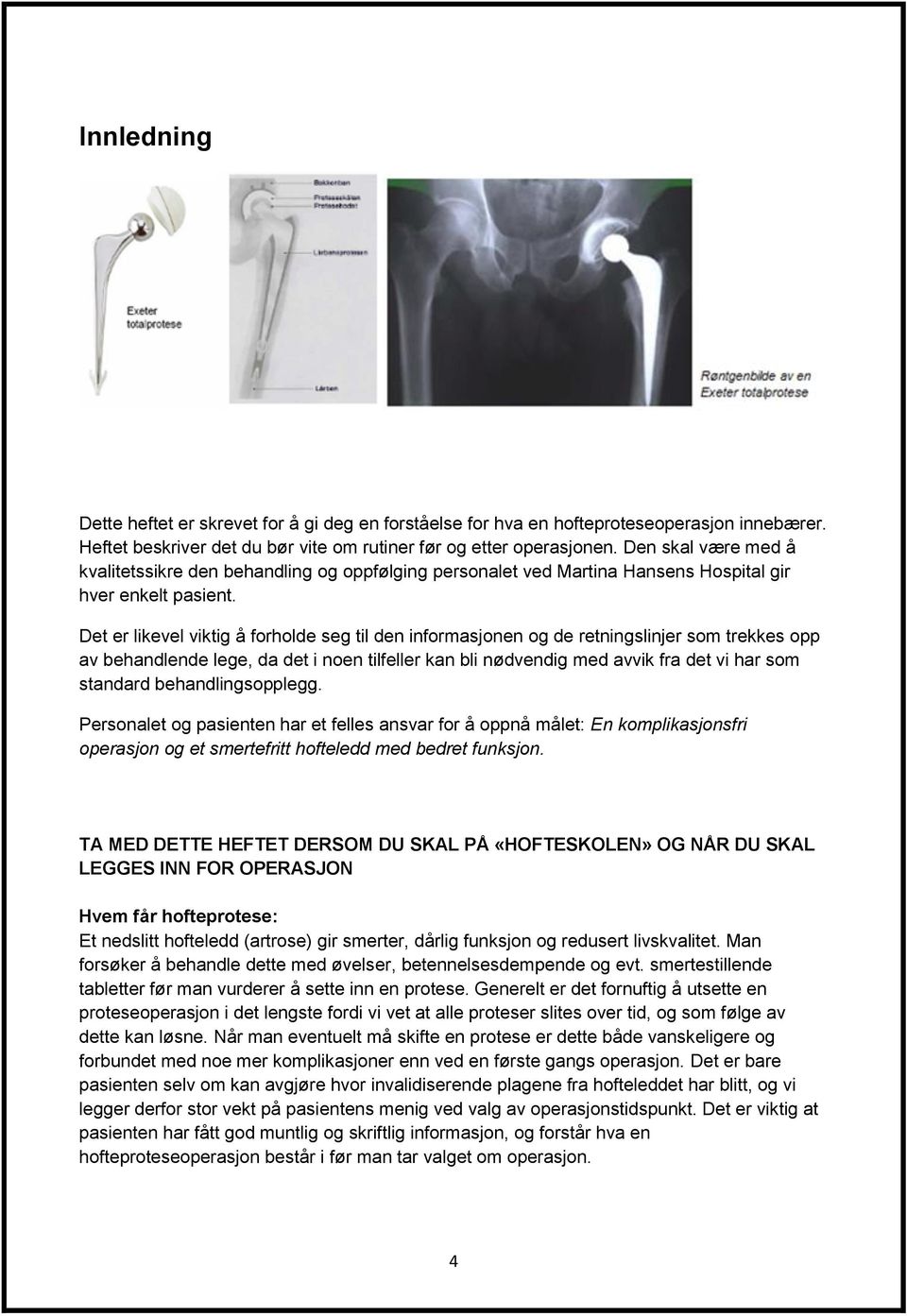 Det er likevel viktig å forholde seg til den informasjonen og de retningslinjer som trekkes opp av behandlende lege, da det i noen tilfeller kan bli nødvendig med avvik fra det vi har som standard