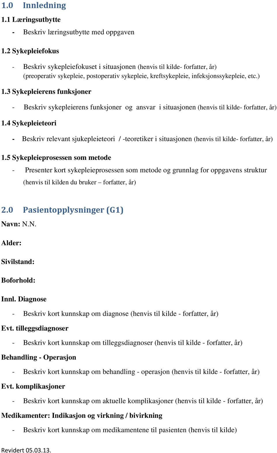 3 Sykepleierens funksjoner - Beskriv sykepleierens funksjoner og ansvar i situasjonen (henvis til kilde- forfatter, år) 1.