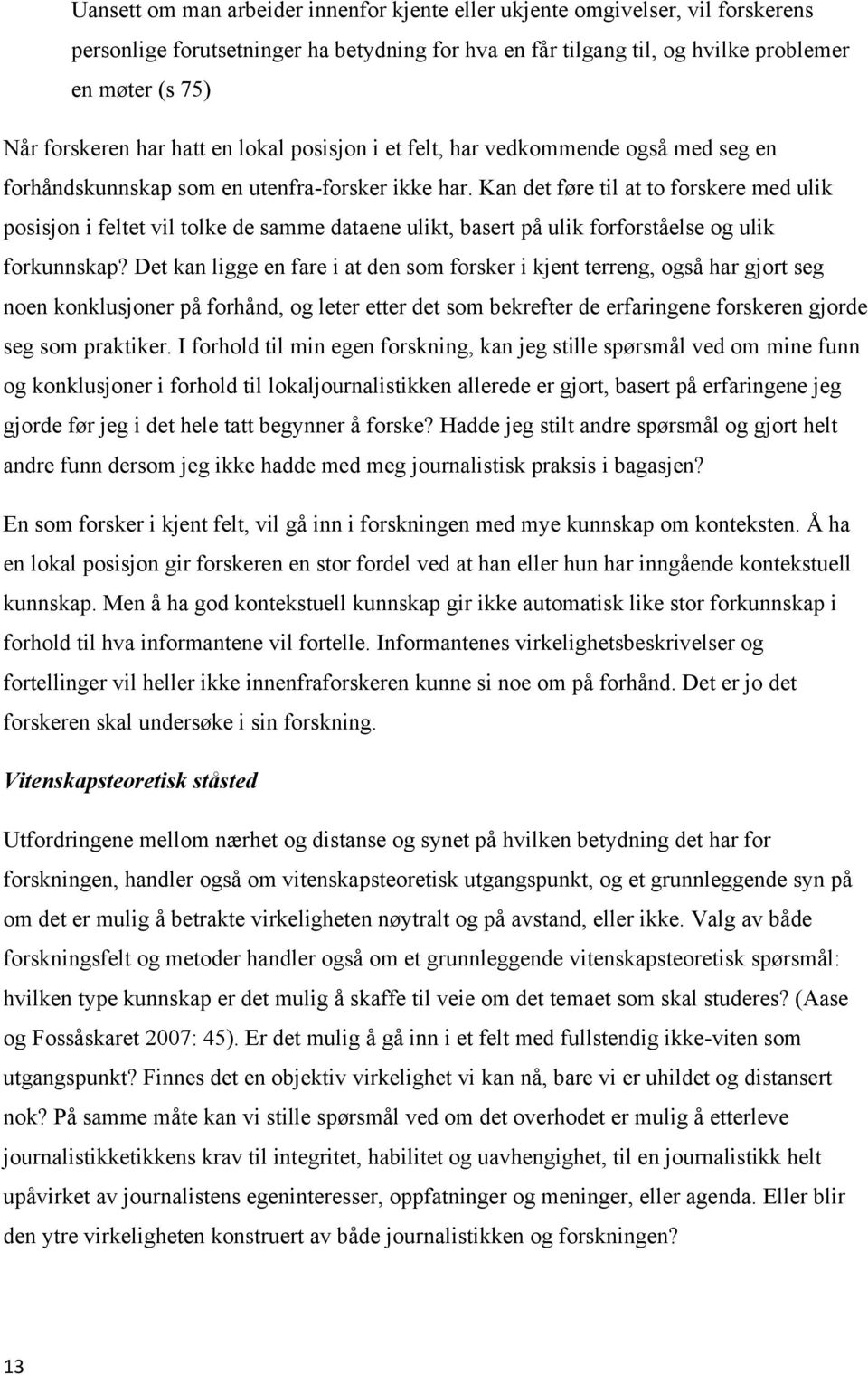 Kan det føre til at to forskere med ulik posisjon i feltet vil tolke de samme dataene ulikt, basert på ulik forforståelse og ulik forkunnskap?