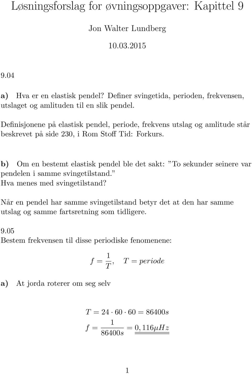 Definisjonene på elastisk pendel, periode, frekvens utslag og amlitude står beskrevet på side 230, i Rom Stoff Tid: Forkurs.