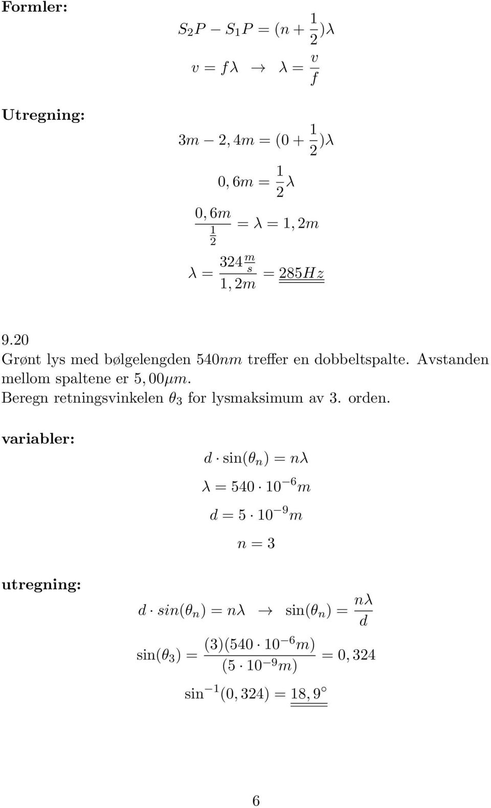 Avstanden mellom spaltene er 5, 00µm. Beregn retningsvinkelen θ 3 for lysmaksimum av 3. orden.