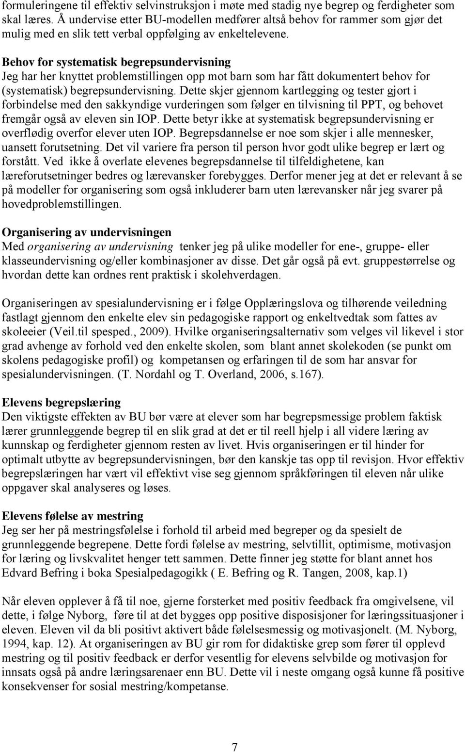 Behov for systematisk begrepsundervisning Jeg har her knyttet problemstillingen opp mot barn som har fått dokumentert behov for (systematisk) begrepsundervisning.