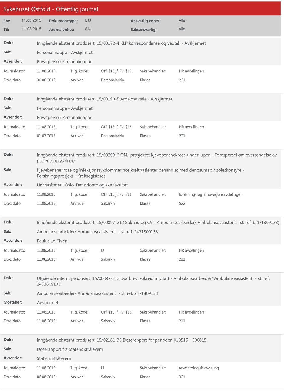 2015 Arkivdel: Personalarkiv Inngående eksternt produsert, 15/00209-6 ONJ-prosjektet Kjevebensnekrose under lupen - Forespørsel om oversendelse av pasientopplysninger Kjevebensnekrose og