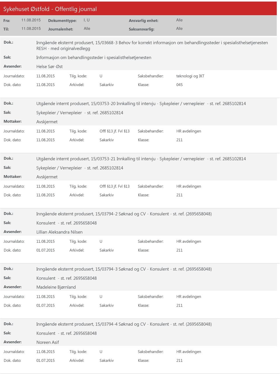 2685102814 Sykepleier / Vernepleier - st. ref. 2685102814 Dok. dato: Arkivdel: Sakarkiv tgående internt produsert, 15/03753-21 Innkalling til intervju - Sykepleier / vernepleier - st. ref. 2685102814 Sykepleier / Vernepleier - st.