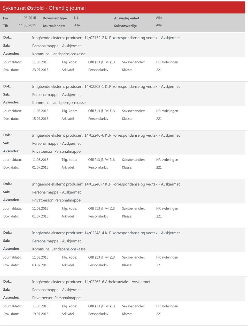 2015 Arkivdel: Personalarkiv Inngående eksternt produsert, 14/02240-6 KLP korrespondanse og vedtak - Personalmappe - Privatperson Personalmappe Dok. dato: 01.07.