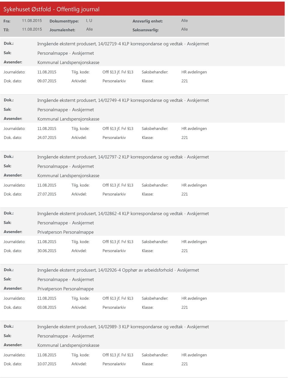 2015 Arkivdel: Personalarkiv Inngående eksternt produsert, 14/02797-2 KLP korrespondanse og vedtak - Personalmappe - Kommunal Landspensjonskasse Dok. dato: 27.07.