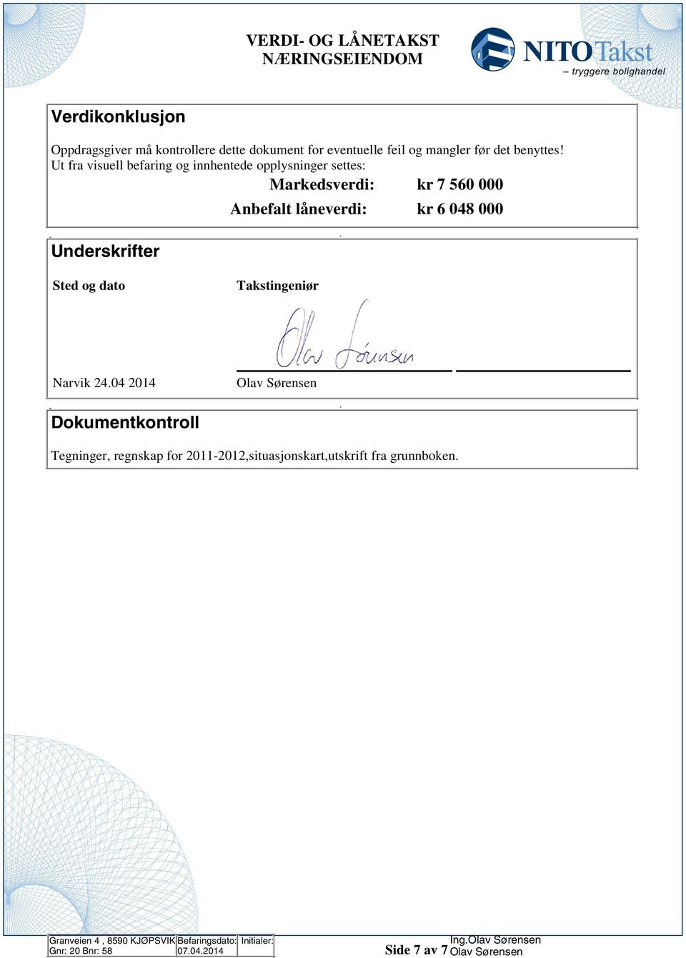 000 Underskrifter Sted og dato Takstingeniør Narvik 2404 2014 Olav Sørensen Dokumentkontroll Tegninger, regnskap