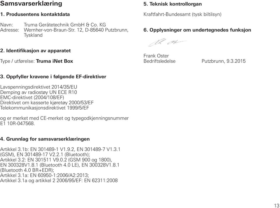 Identifikasjon av apparatet Type / utførelse: Truma inet Box Frank Oster Bedriftsledelse Putzbrunn, 9.3.2015 3.