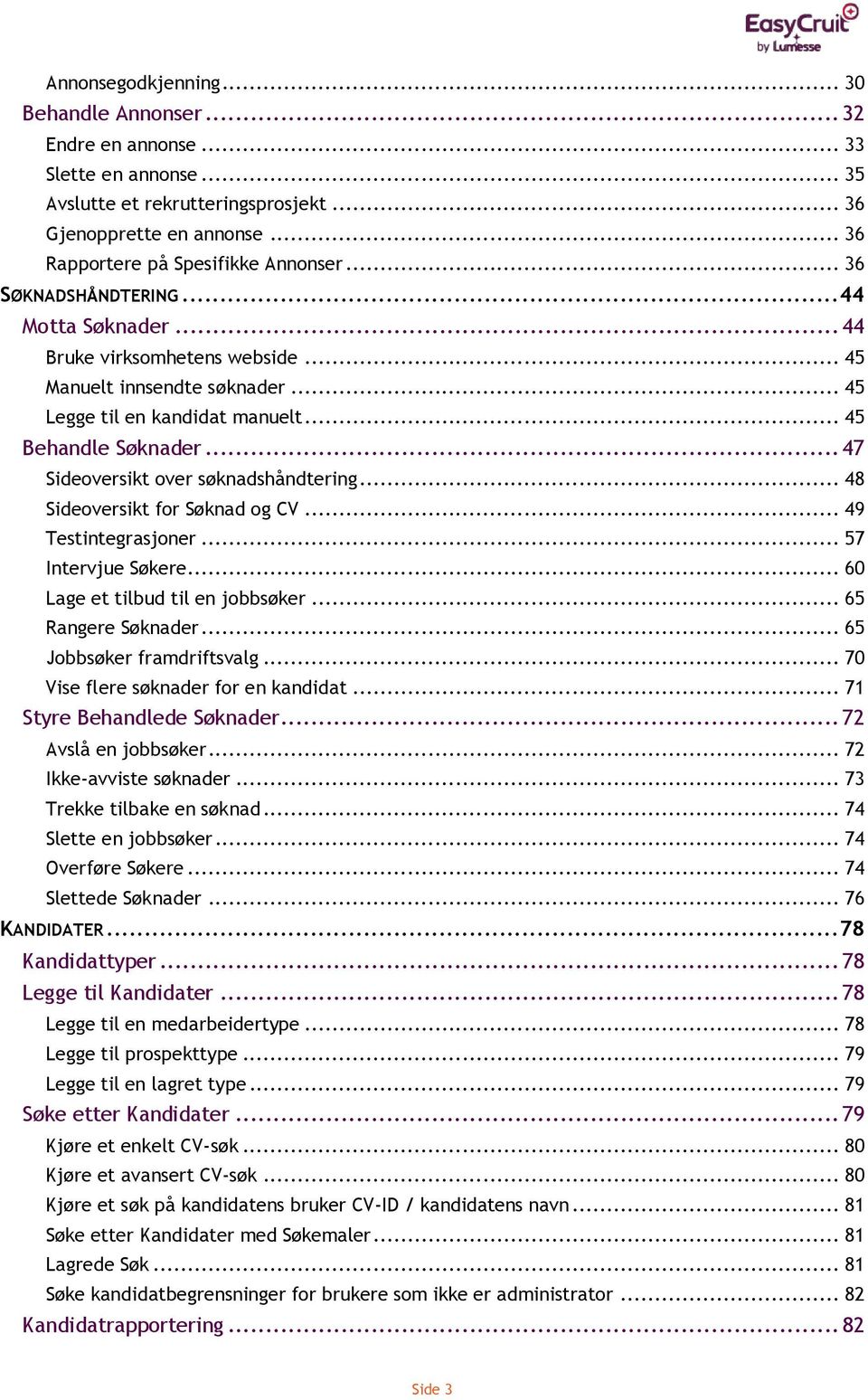 .. 47 Sideoversikt over søknadshåndtering... 48 Sideoversikt for Søknad og CV... 49 Testintegrasjoner... 57 Intervjue Søkere... 60 Lage et tilbud til en jobbsøker... 65 Rangere Søknader.