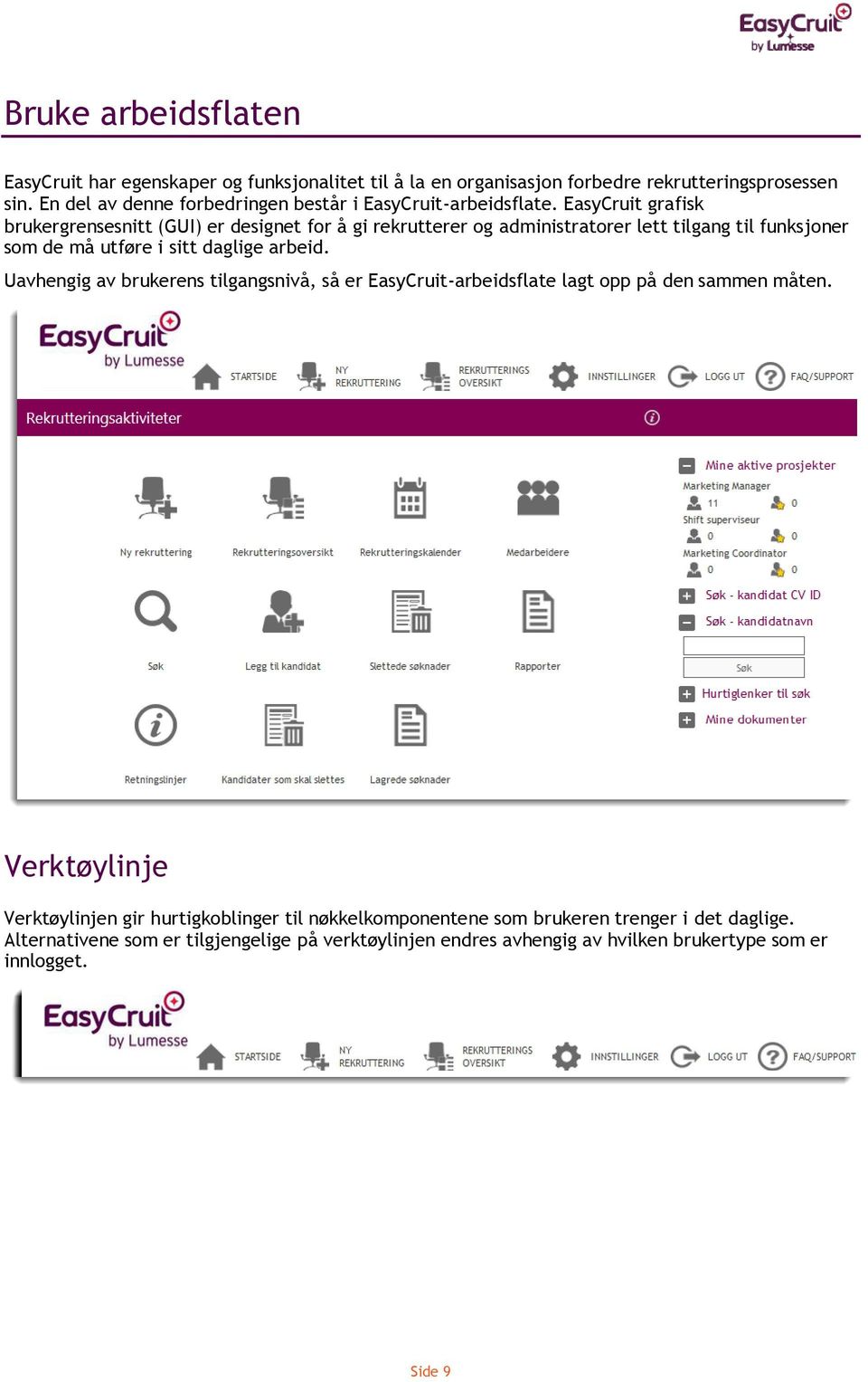 EasyCruit grafisk brukergrensesnitt (GUI) er designet for å gi rekrutterer og administratorer lett tilgang til funksjoner som de må utføre i sitt daglige arbeid.