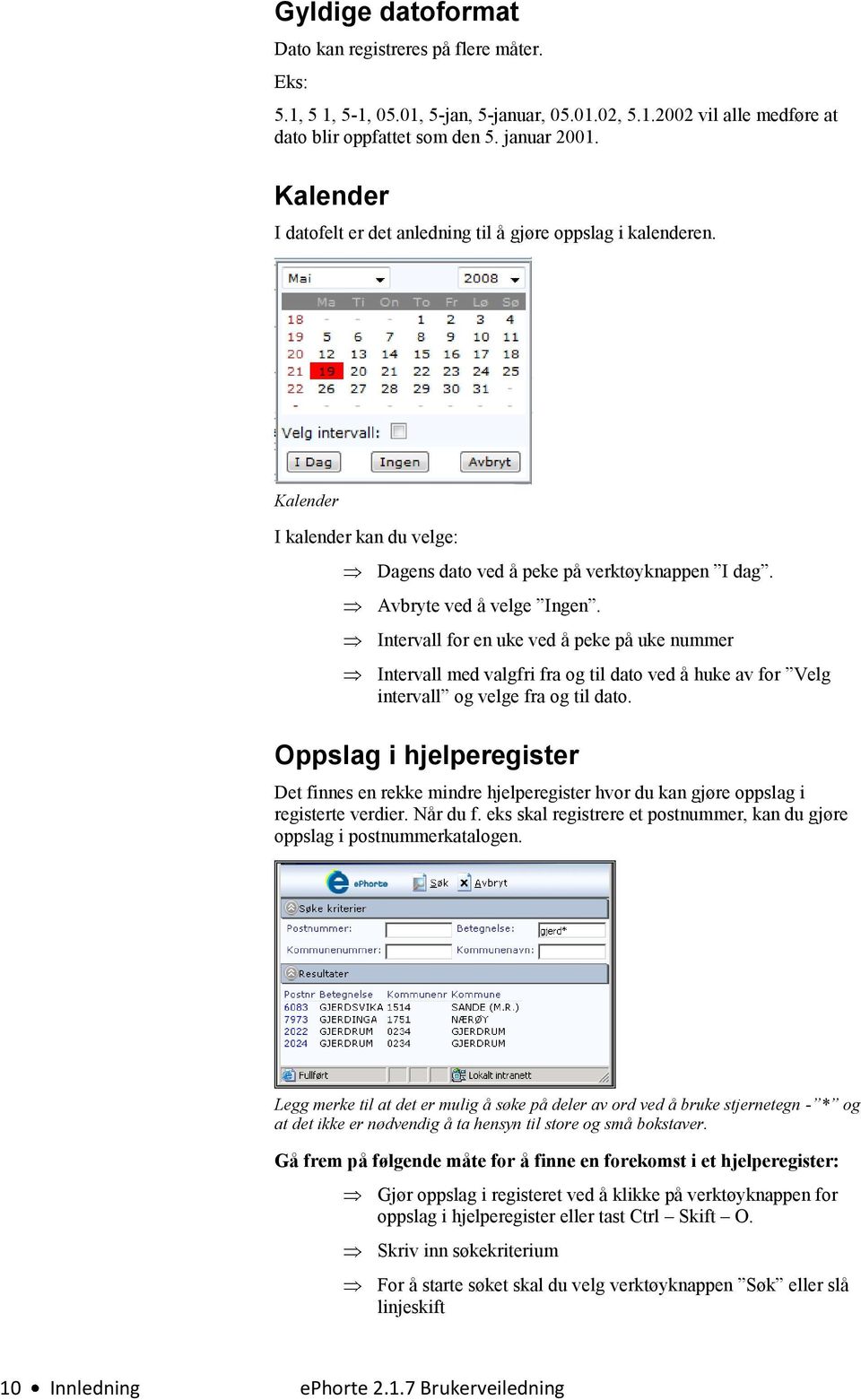 Intervall for en uke ved å peke på uke nummer Intervall med valgfri fra og til dato ved å huke av for Velg intervall og velge fra og til dato.