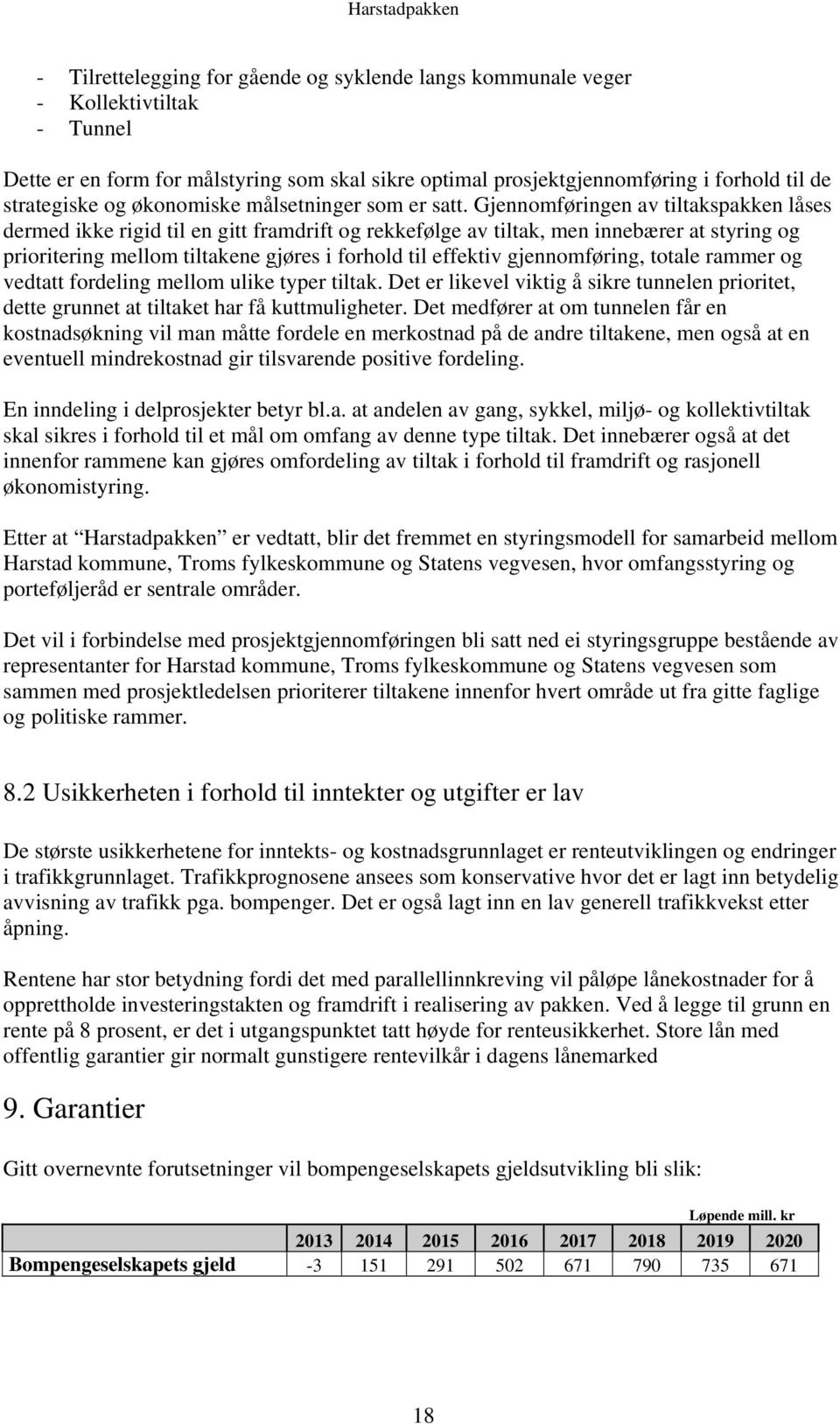 Gjennomføringen av tiltakspakken låses dermed ikke rigid til en gitt framdrift og rekkefølge av tiltak, men innebærer at styring og prioritering mellom tiltakene gjøres i forhold til effektiv