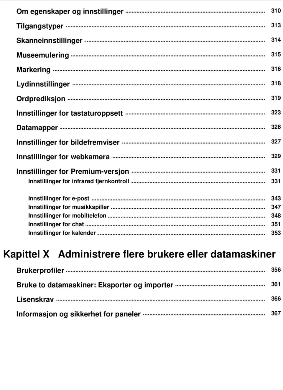 .. for infrarød fjernkontroll 331 Innstillinger... for e-post Innstillinger... for musikkspiller Innstillinger... for mobiltelefon Innstillinger... for chat Innstillinger.