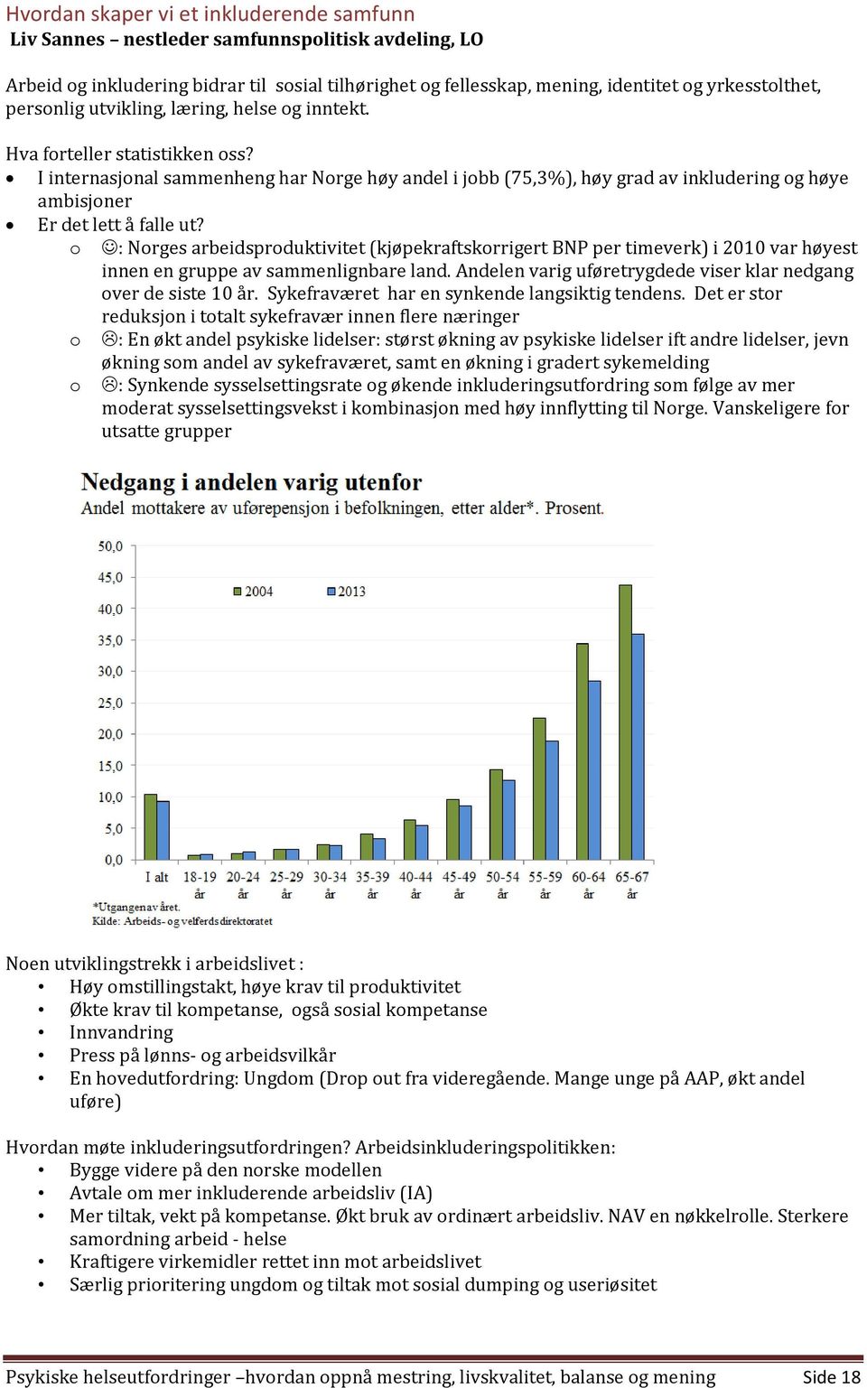 I internasjonal sammenheng har Norge høy andel i jobb (75,3%), høy grad av inkludering og høye ambisjoner Er det lett å falle ut?