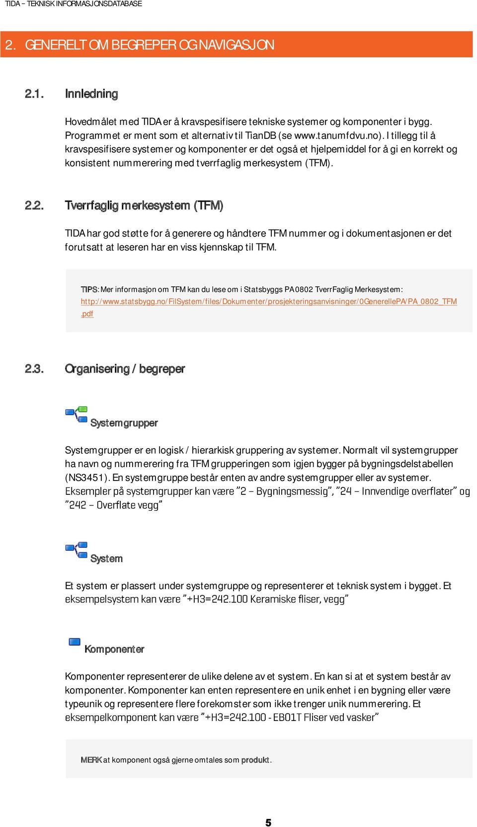 2. Tverrfaglig merkesystem (TFM) TIDA har god støtte for å generere og håndtere TFM nummer og i dokumentasjonen er det forutsatt at leseren har en viss kjennskap til TFM.