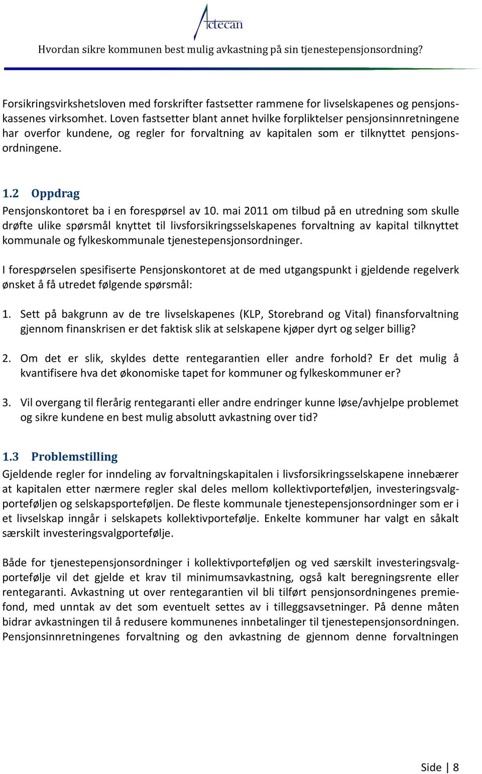 2 Oppdrag Pensjonskontoret ba i en forespørsel av 10.