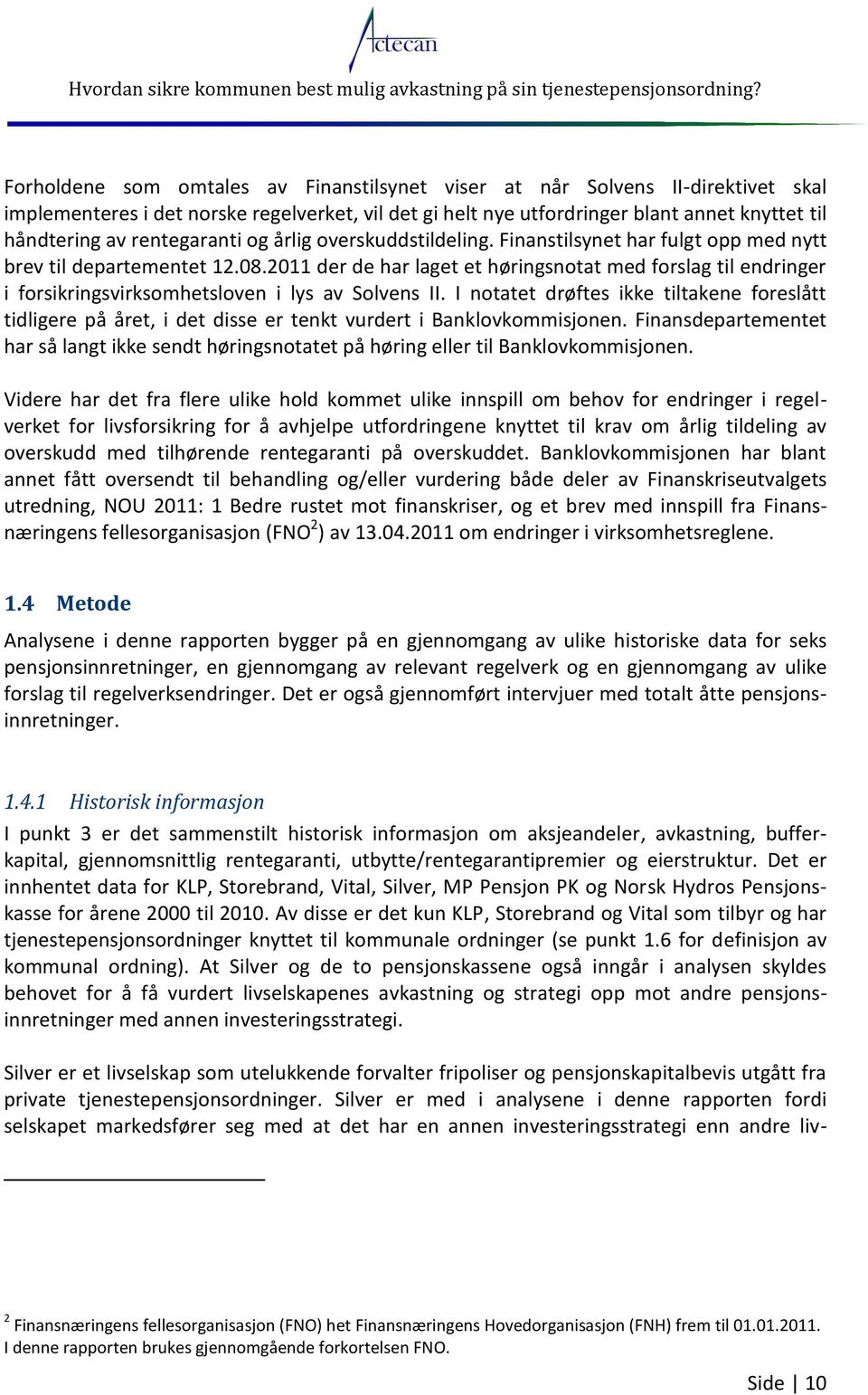 2011 der de har laget et høringsnotat med forslag til endringer i forsikringsvirksomhetsloven i lys av Solvens II.