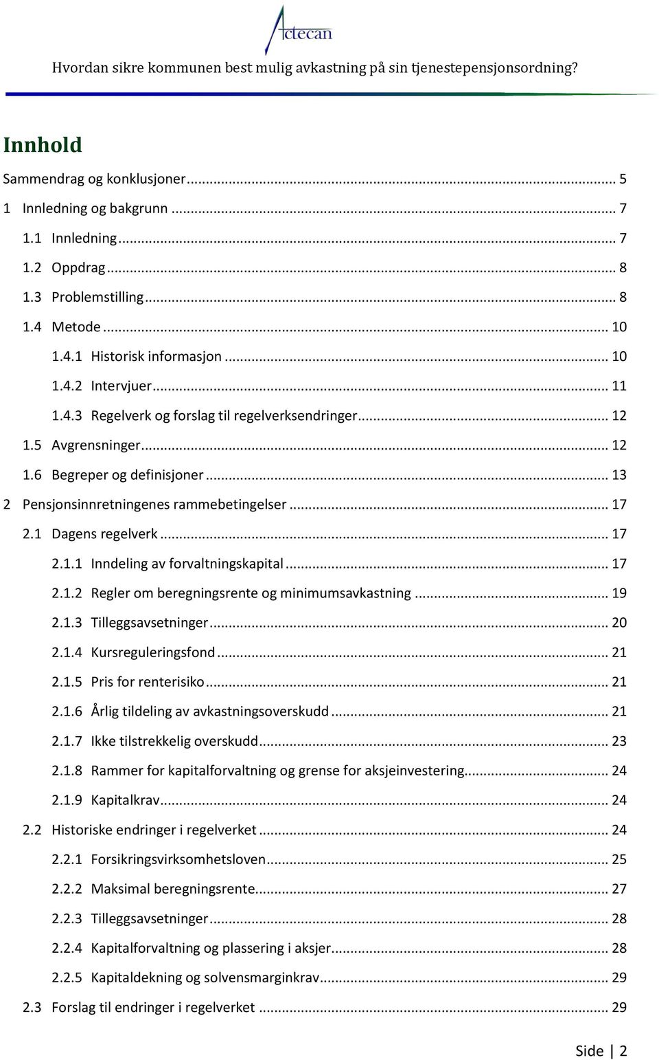 .. 17 2.1.2 Regler om beregningsrente og minimumsavkastning... 19 2.1.3 Tilleggsavsetninger... 20 2.1.4 Kursreguleringsfond... 21 2.1.5 Pris for renterisiko... 21 2.1.6 Årlig tildeling av avkastningsoverskudd.