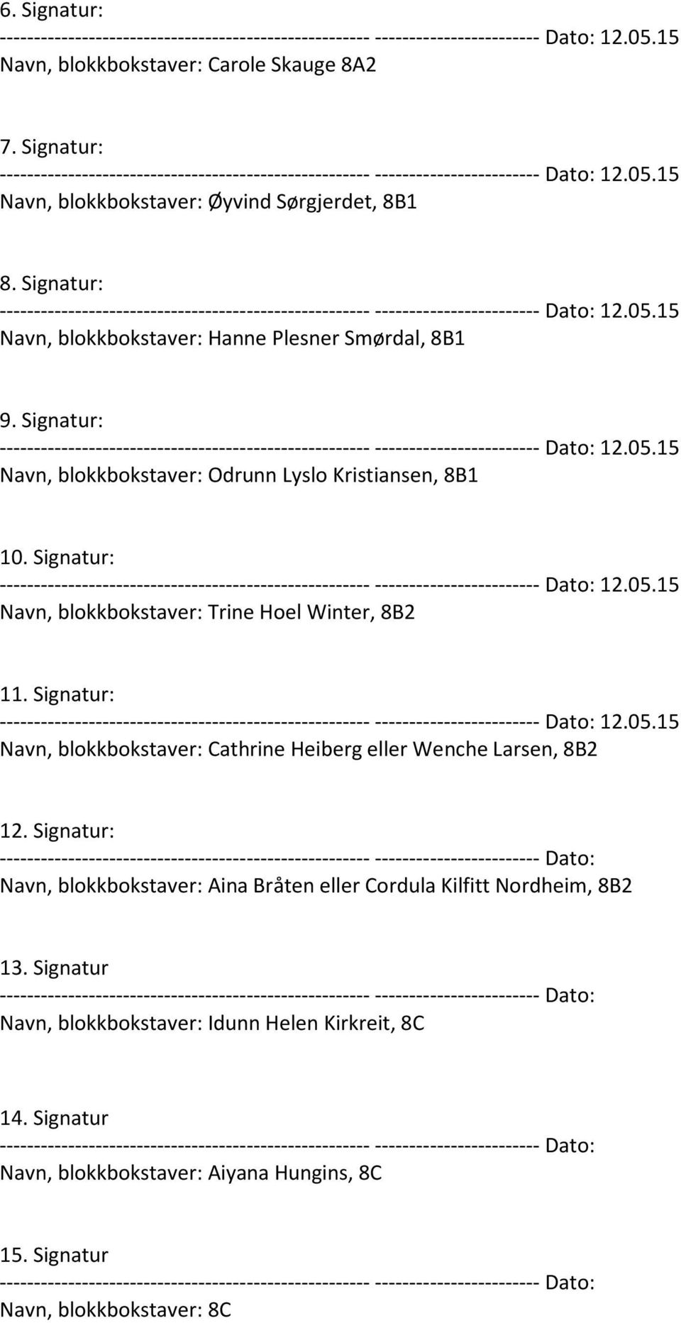 Signatur: Navn, blokkbokstaver: Trine Hoel Winter, 8B2 11. Signatur: Navn, blokkbokstaver: Cathrine Heiberg eller Wenche Larsen, 8B2 12.