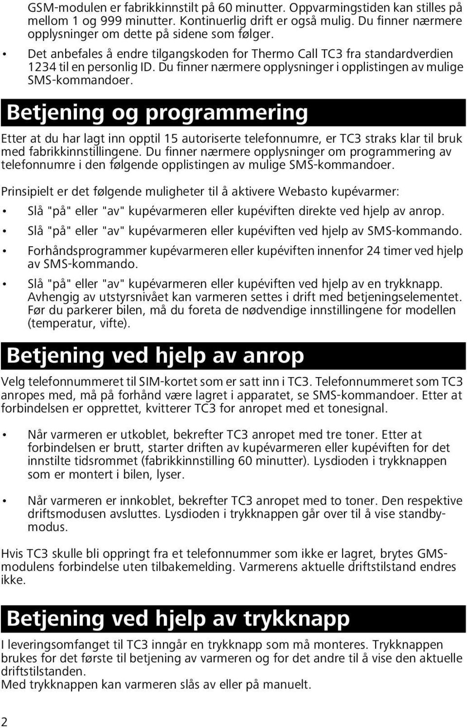 Betjening og programmering Etter at du har lagt inn opptil 15 autoriserte telefonnumre, er TC3 straks klar til bruk med fabrikkinnstillingene.