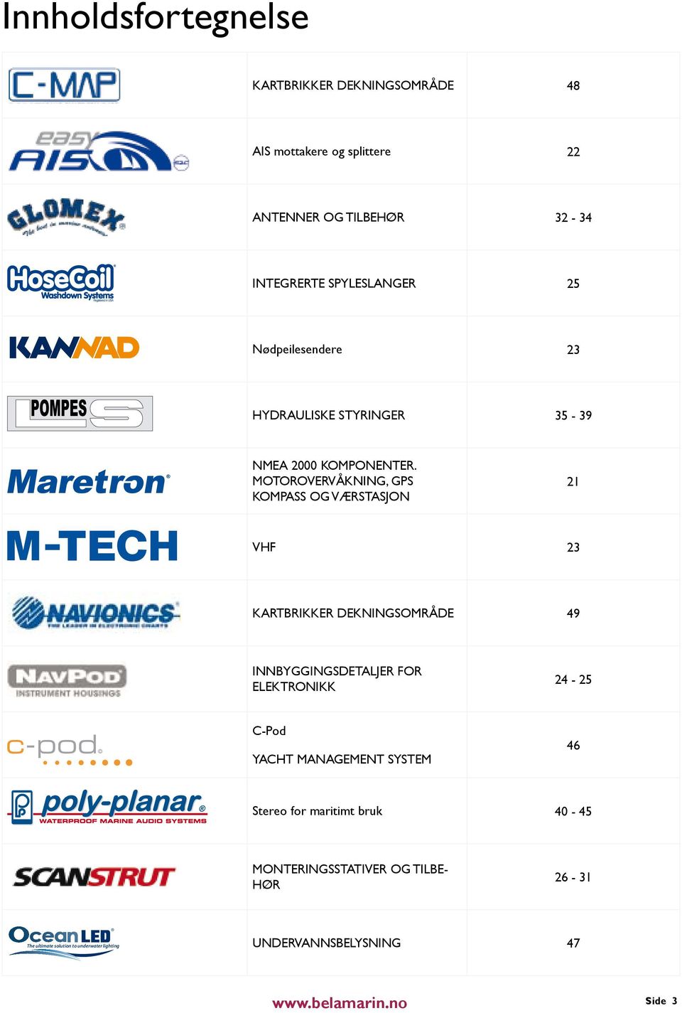 MOTOROVERVÅKNING, GPS KOMPASS OG VÆRSTASJON 21 VHF 23 KARTBRIKKER DEKNINGSOMRÅDE 49 INNBYGGINGSDETALJER FOR ELEKTRONIKK 24-25