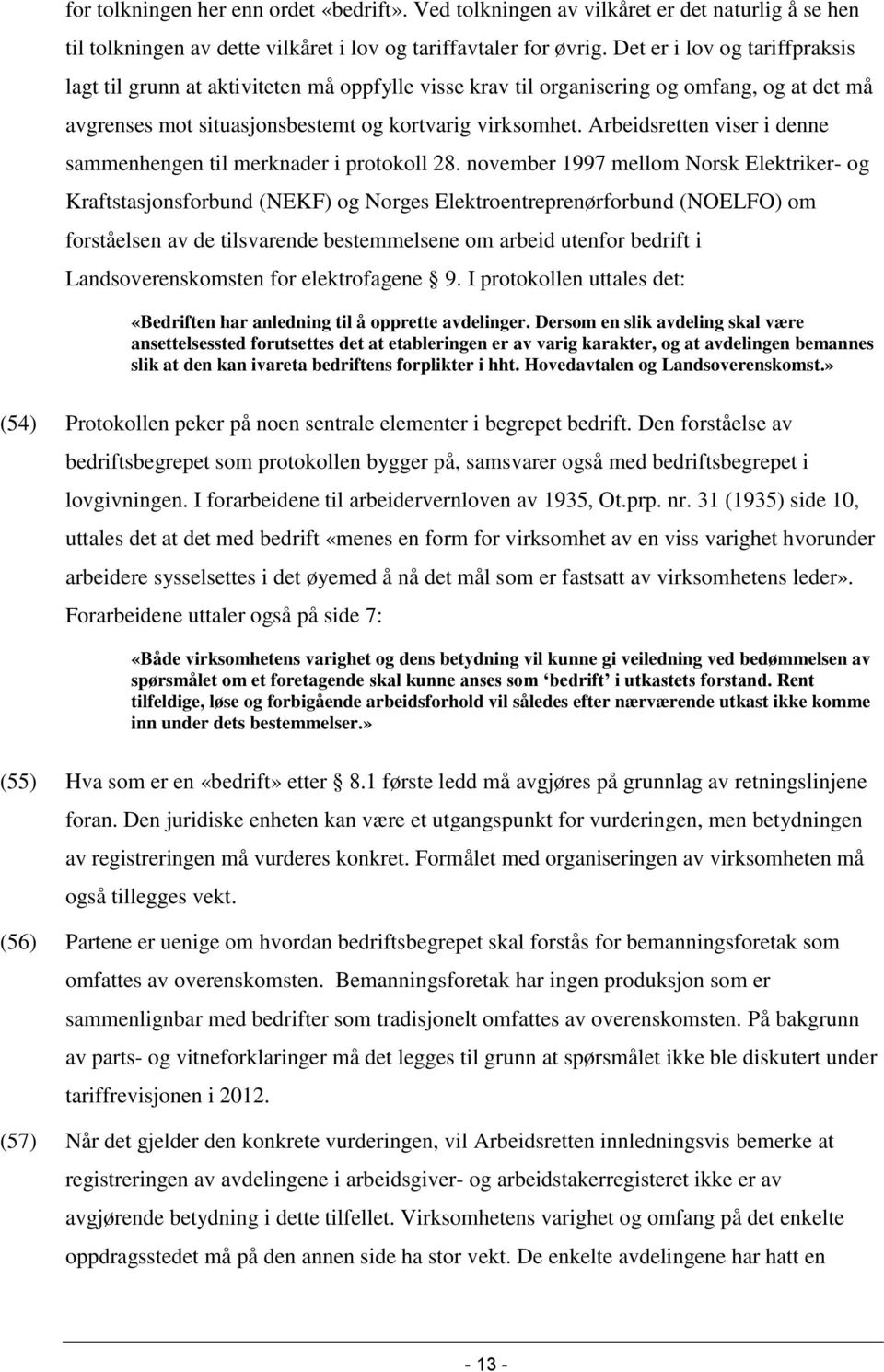 Arbeidsretten viser i denne sammenhengen til merknader i protokoll 28.