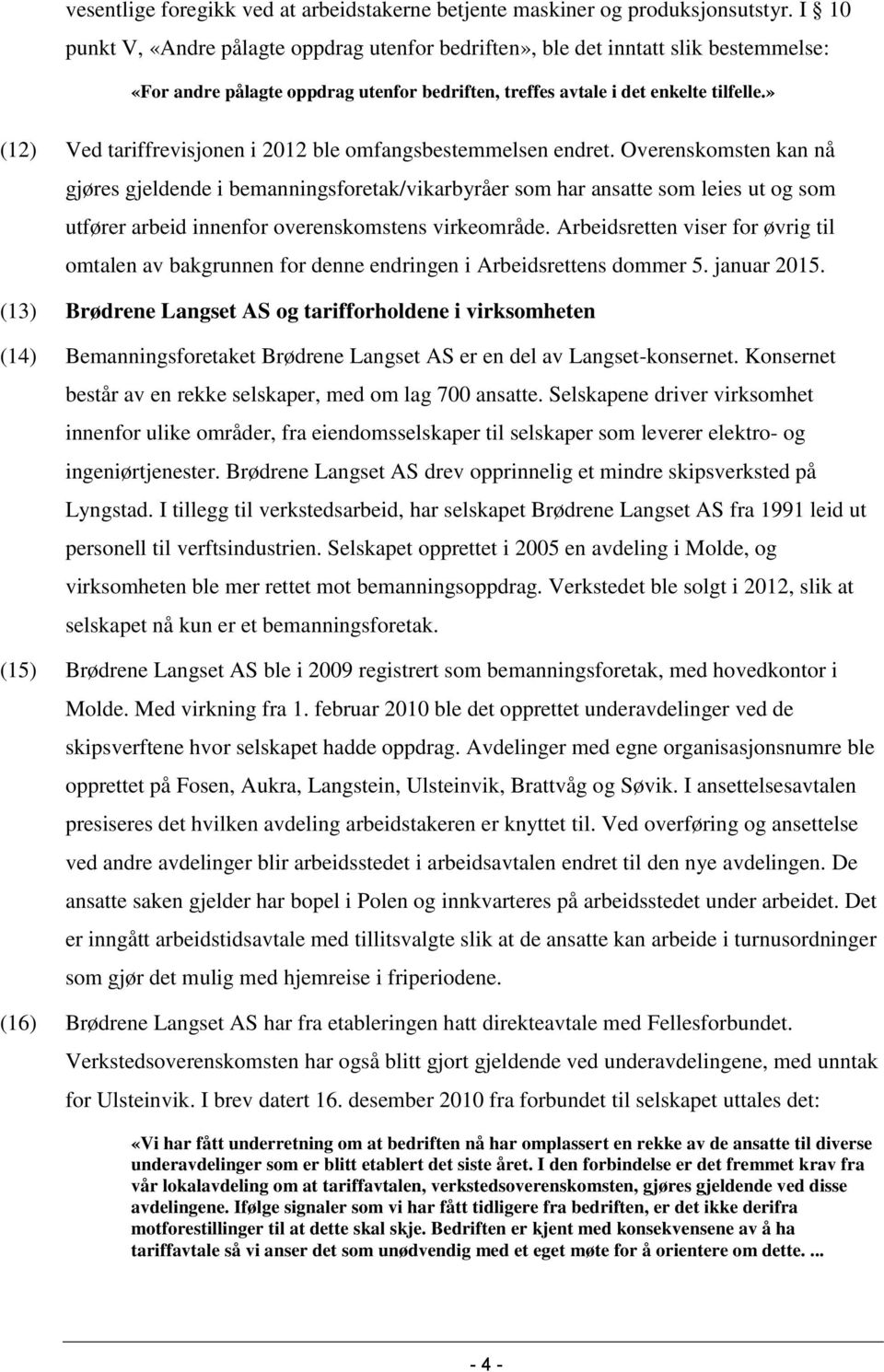 » (12) Ved tariffrevisjonen i 2012 ble omfangsbestemmelsen endret.