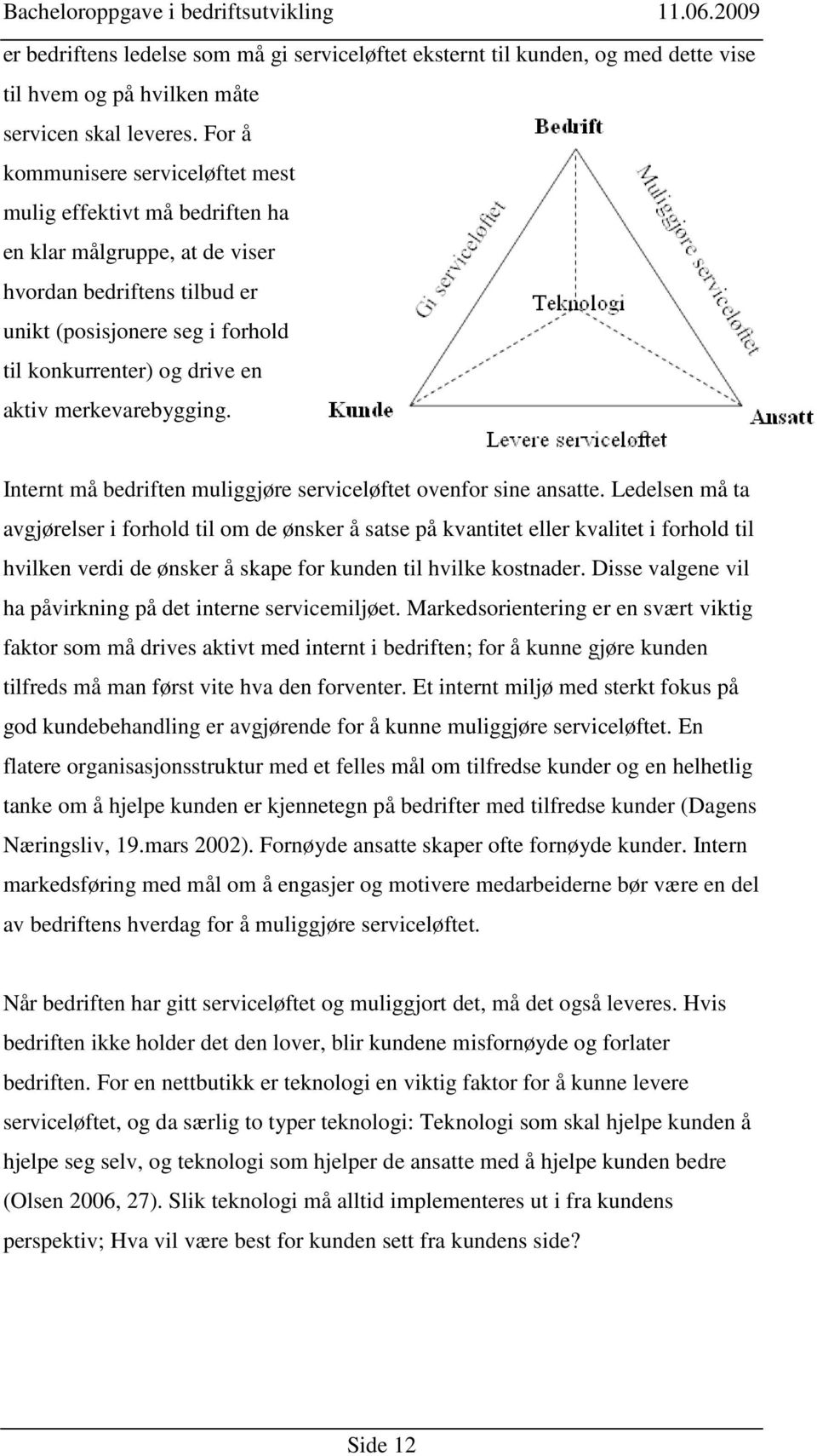 merkevarebygging. Internt må bedriften muliggjøre serviceløftet ovenfor sine ansatte.