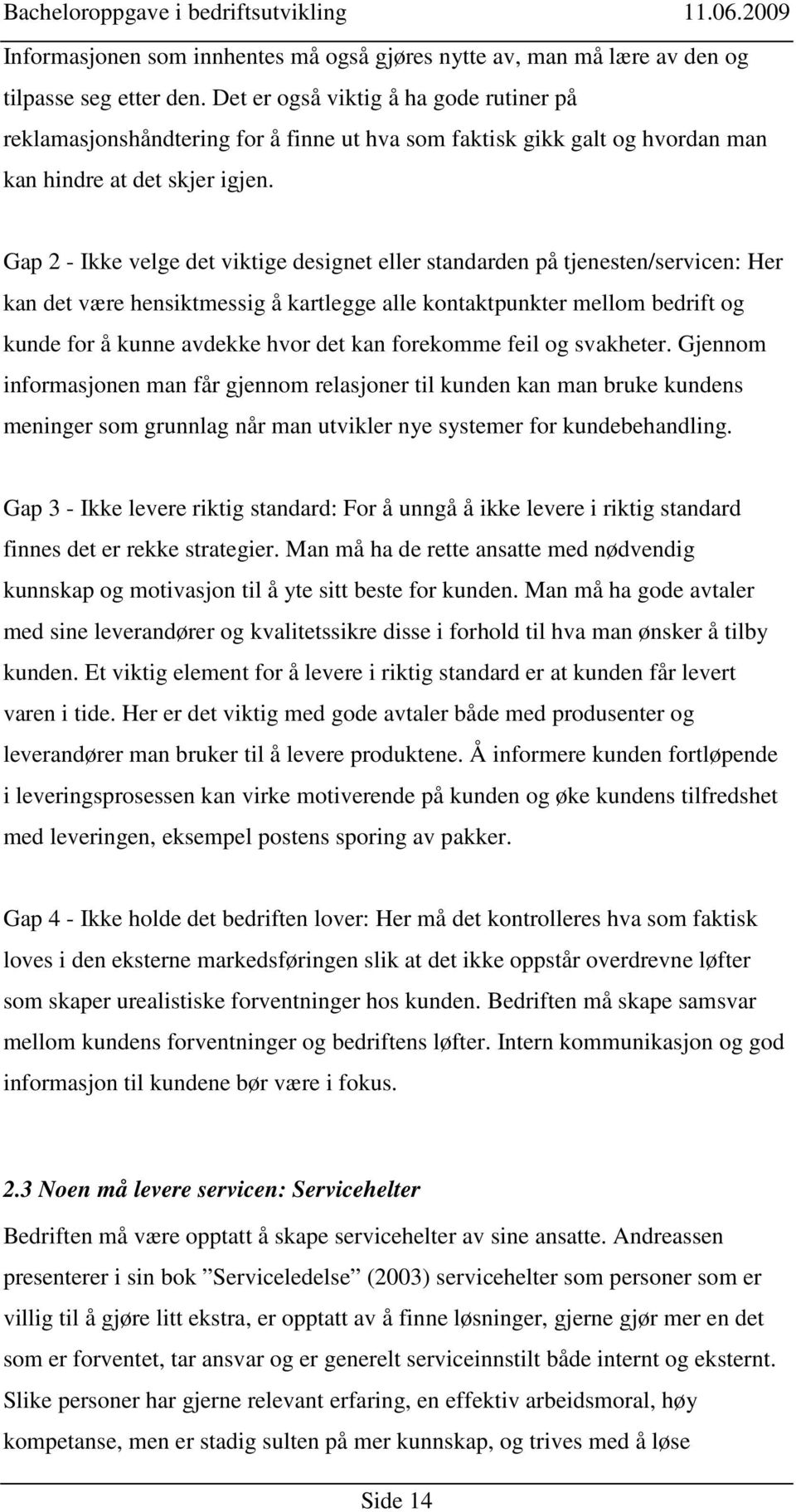 Gap 2 - Ikke velge det viktige designet eller standarden på tjenesten/servicen: Her kan det være hensiktmessig å kartlegge alle kontaktpunkter mellom bedrift og kunde for å kunne avdekke hvor det kan