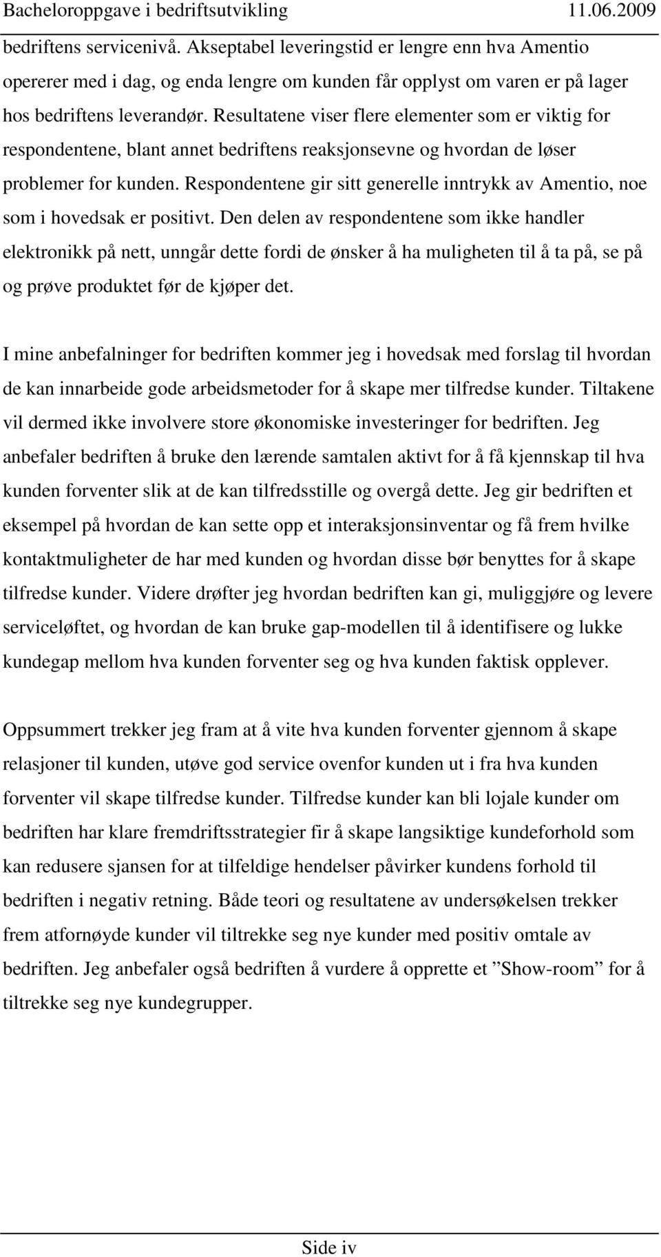 Respondentene gir sitt generelle inntrykk av Amentio, noe som i hovedsak er positivt.