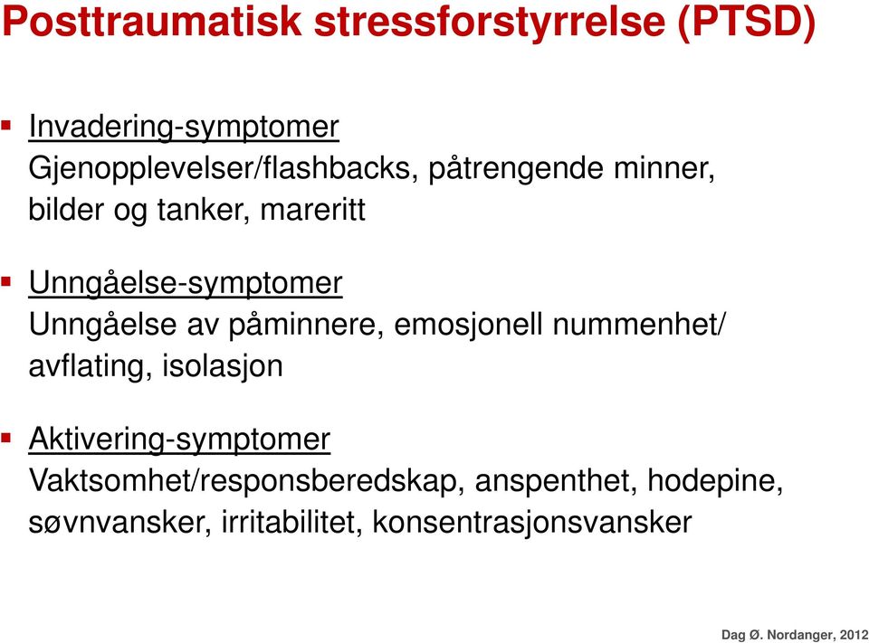 emosjonell nummenhet/ avflating, isolasjon Aktivering-symptomer