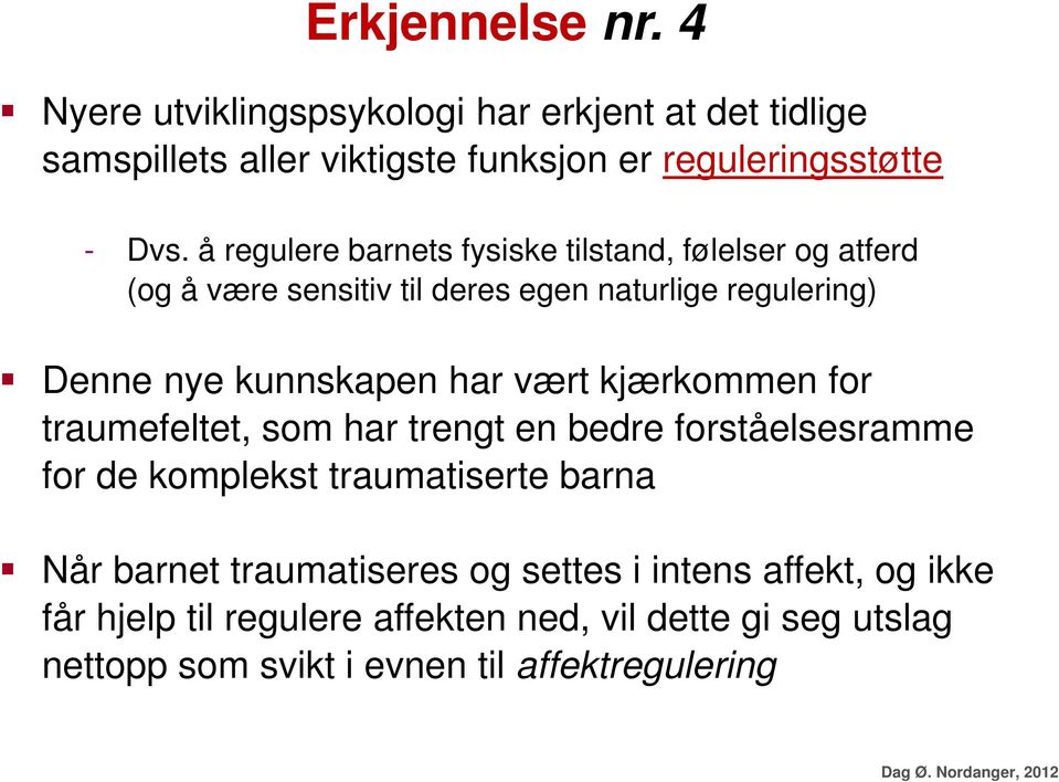 kjærkommen for traumefeltet, som har trengt en bedre forståelsesramme for de komplekst traumatiserte barna Når barnet traumatiseres og settes i