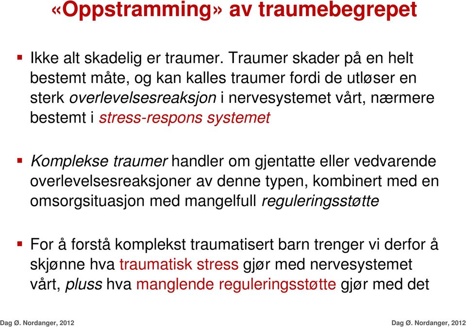 stress-respons systemet Komplekse traumer handler om gjentatte eller vedvarende overlevelsesreaksjoner av denne typen, kombinert med en omsorgsituasjon