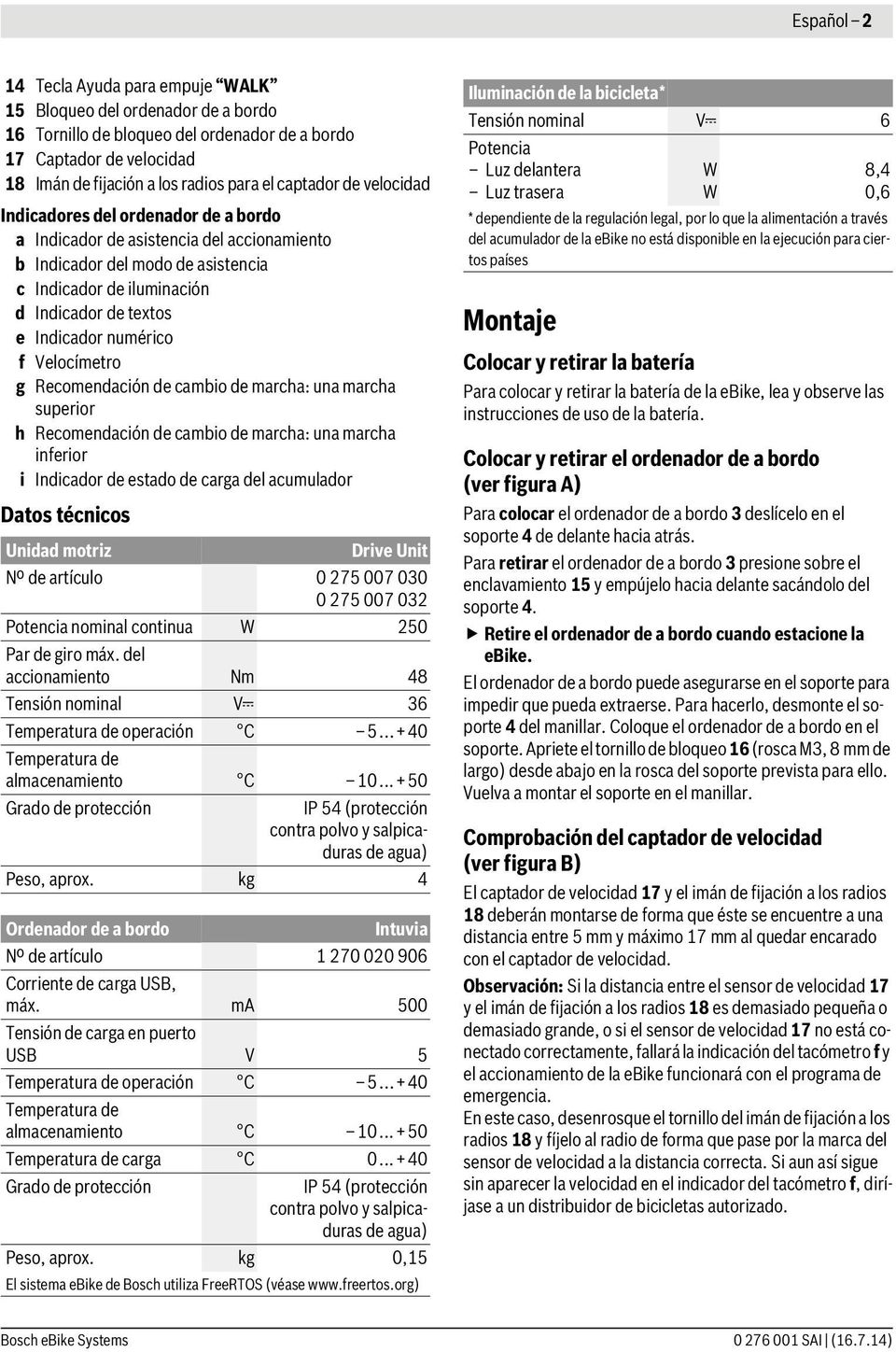 Para efectuar el Reset (puesta cero) de la Recorrido, Tiempo de marcha y Velocidad media cambie a una de estas tres funciones y mantenga pulsada la tecla RESET 6 hasta poner a cero el indicador.