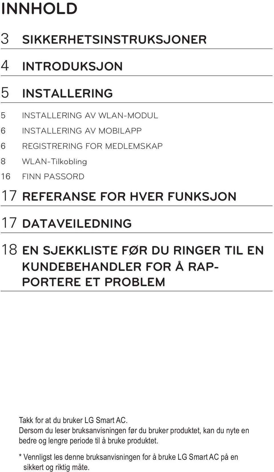 KUNDEBEHANDLER FOR Å RAP- PORTERE ET PROBLEM Takk for at du bruker LG Smart AC.