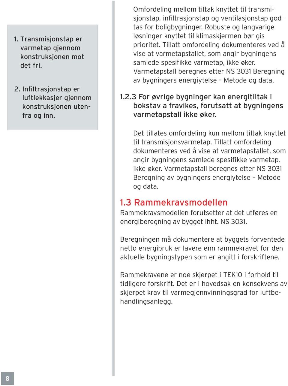 Tillatt omfordeling dokumenteres ved å vise at varmetapstallet, som angir bygningens samlede spesifikke varmetap, ikke øker.