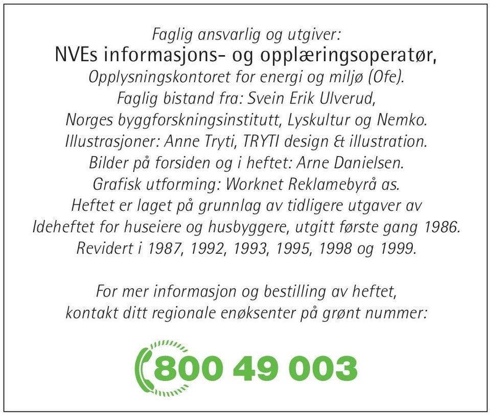 Bilder på forsiden og i heftet: Arne Danielsen. Grafisk utforming: Worknet Reklamebyrå as.