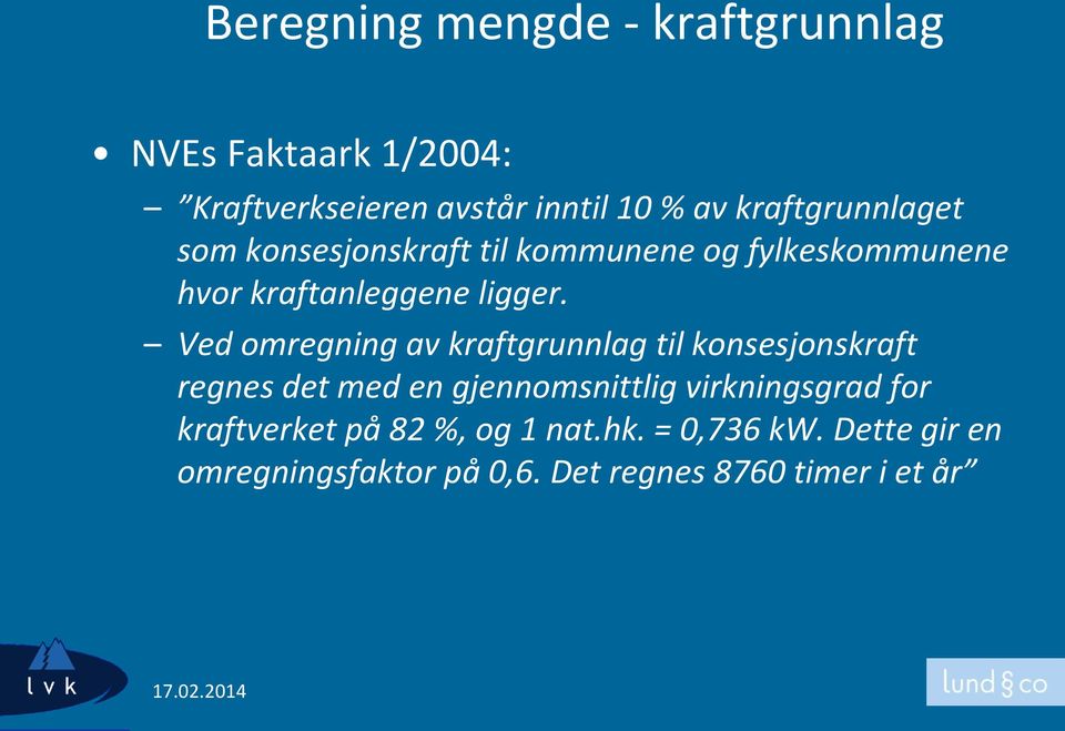 Ved omregning av kraftgrunnlag til konsesjonskraft regnes det med en gjennomsnittlig virkningsgrad