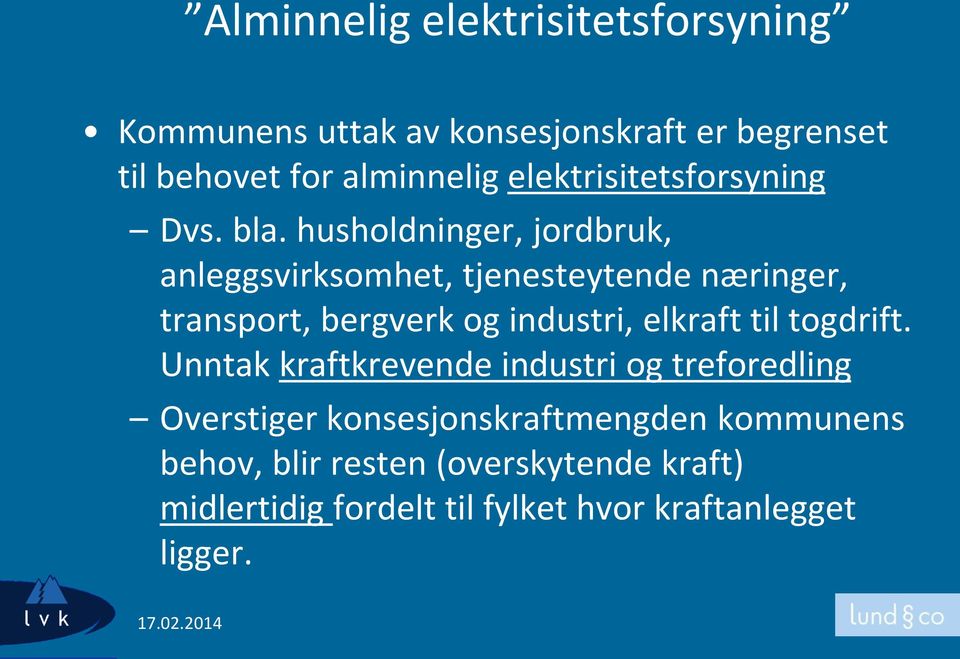 husholdninger, jordbruk, anleggsvirksomhet, tjenesteytende næringer, transport, bergverk og industri, elkraft til