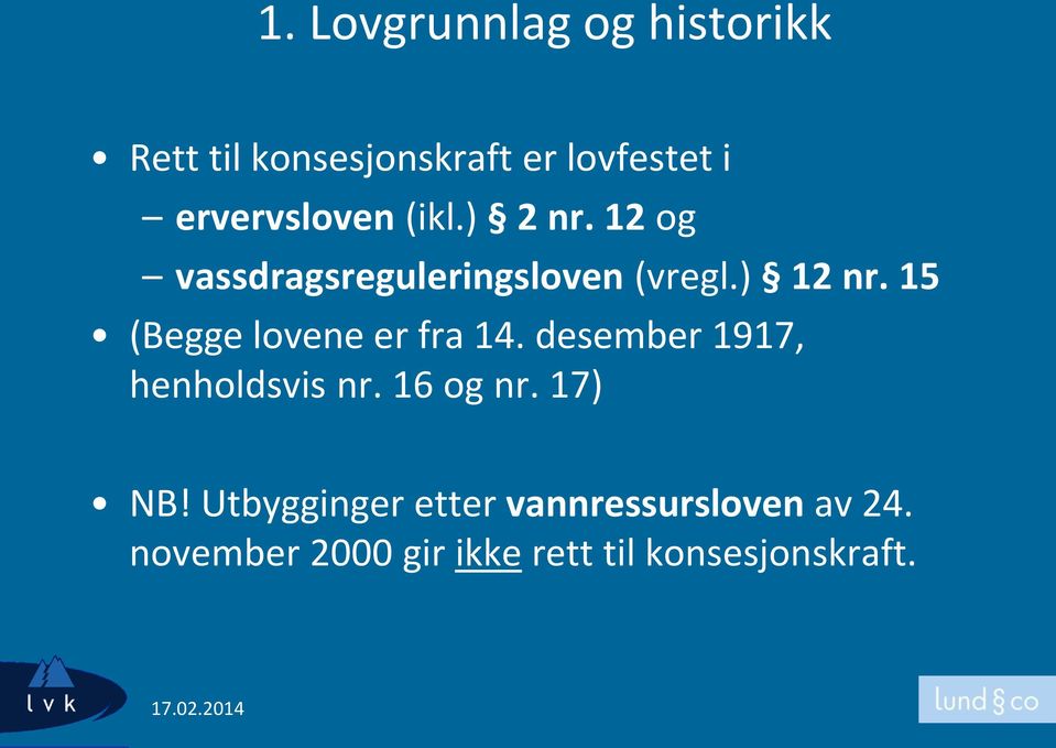 15 (Begge lovene er fra 14. desember 1917, henholdsvis nr. 16 og nr. 17) NB!