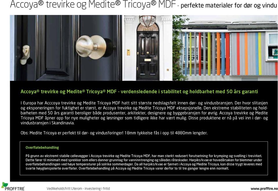 Der hvor slitasjen og eksponeringen for fuktighet er størst, er Accoya trevirke og Medite Tricoya MDF eksepsjonelle.