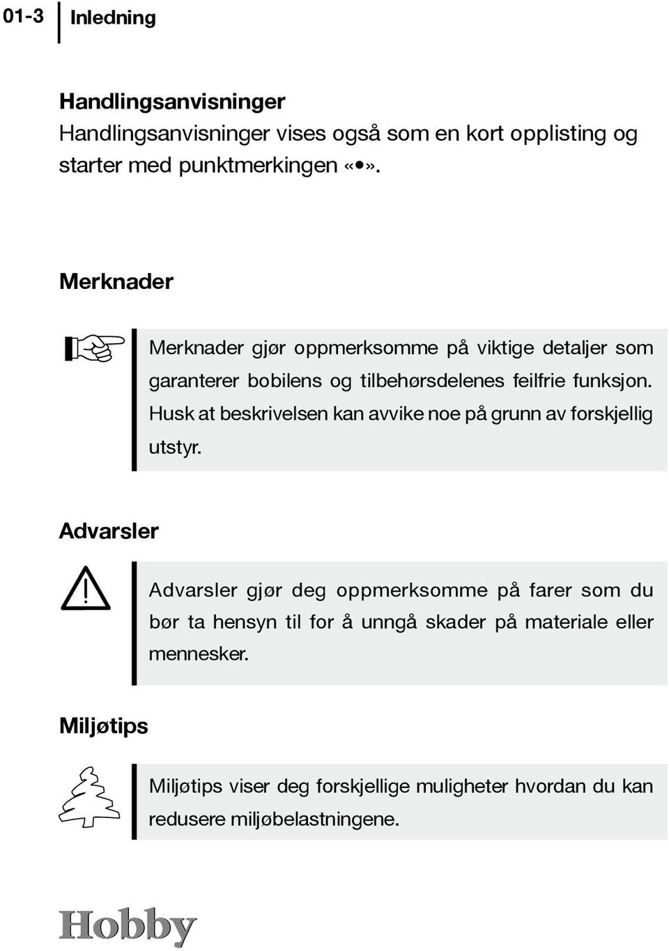 Husk at beskrivelsen kan avvike noe på grunn av forskjellig utstyr.