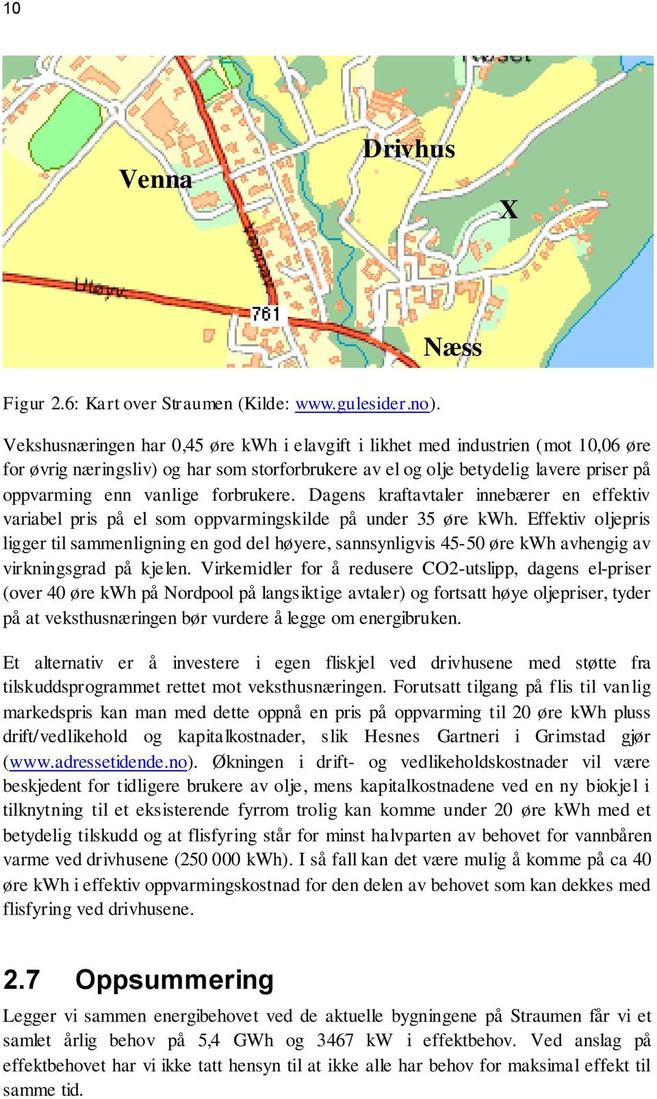 forbrukere. Dagens kraftavtaler innebærer en effektiv variabel pris på el som oppvarmingskilde på under 35 øre kwh.