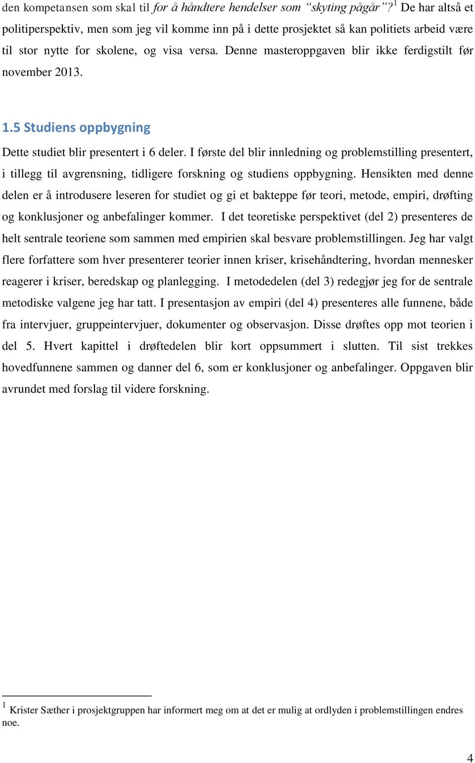 Denne masteroppgaven blir ikke ferdigstilt før november 2013. 1.5 Studiens oppbygning Dette studiet blir presentert i 6 deler.