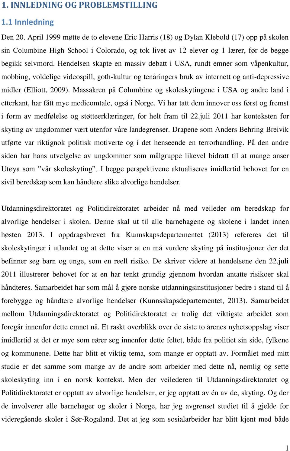 Hendelsen skapte en massiv debatt i USA, rundt emner som våpenkultur, mobbing, voldelige videospill, goth-kultur og tenåringers bruk av internett og anti-depressive midler (Elliott, 2009).