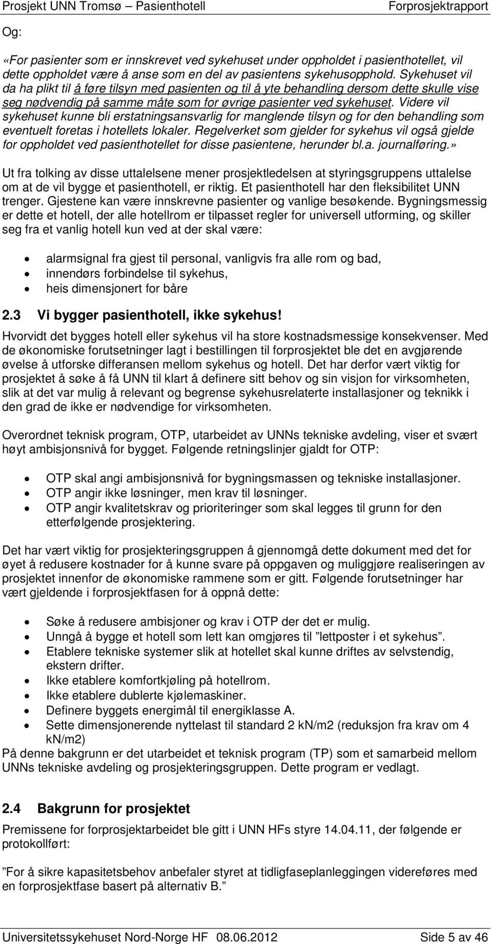 Videre vil sykehuset kunne bli erstatningsansvarlig for manglende tilsyn og for den behandling som eventuelt foretas i hotellets lokaler.